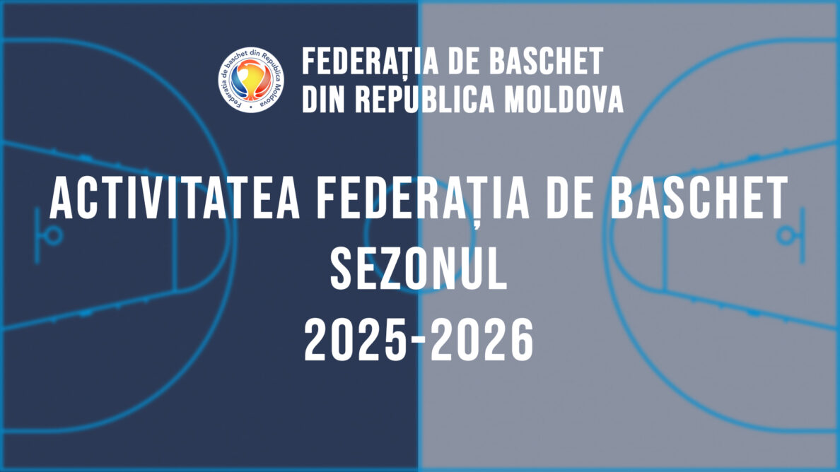 Activitatea Federația de Baschet. Sezonul 2025-2026
