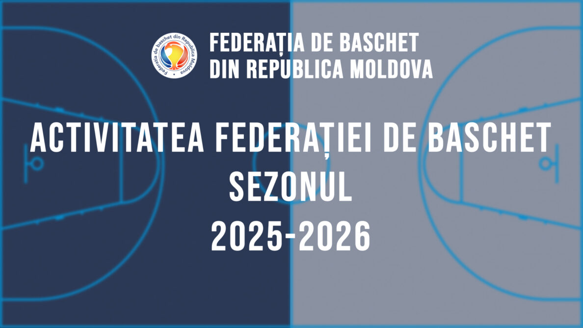 Activitatea Federației de Baschet. Sezonul 2025-2026